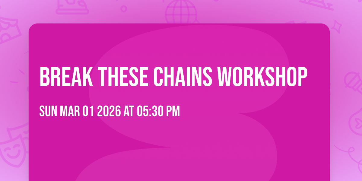 Break These Chains Workshop
