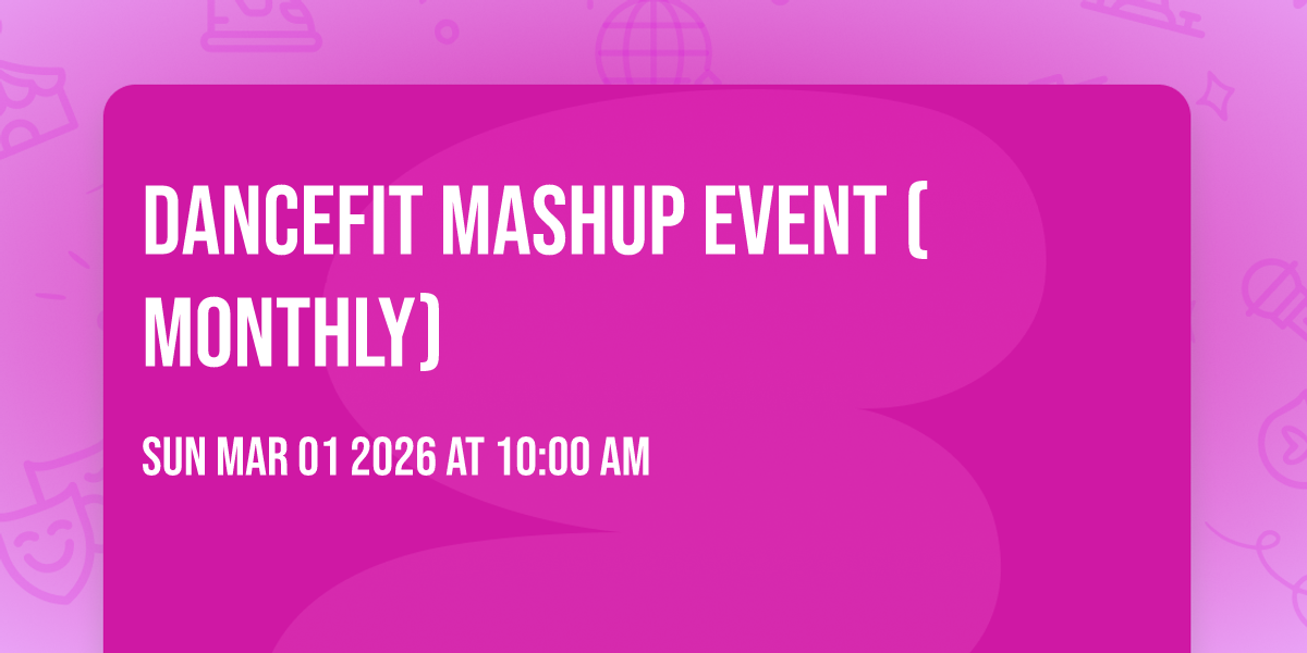 Dancefit mashup event (monthly)