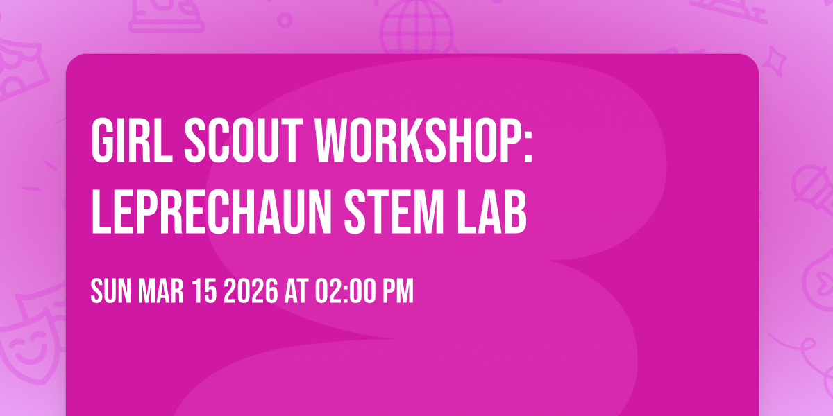 GIRL SCOUT WORKSHOP: LEPRECHAUN STEM LAB