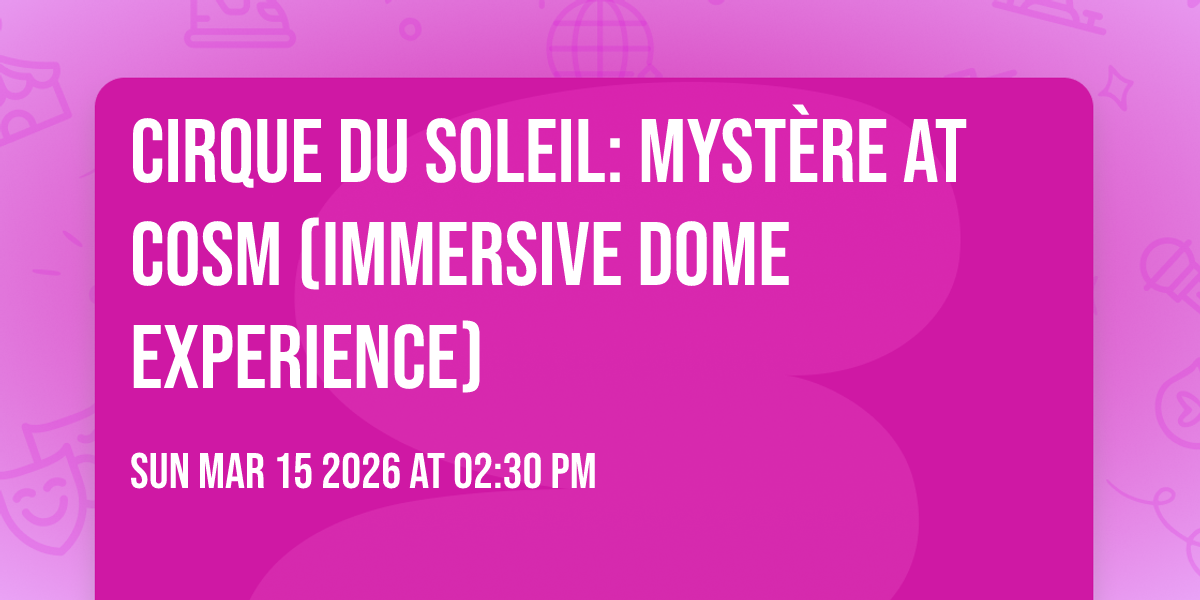 Cirque du Soleil: Mystère at COSM (Immersive Dome Experience)