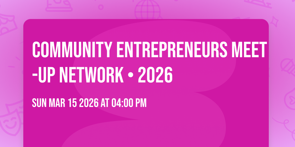 COMMUNITY ENTREPRENEURS MEET-UP Network • 2026