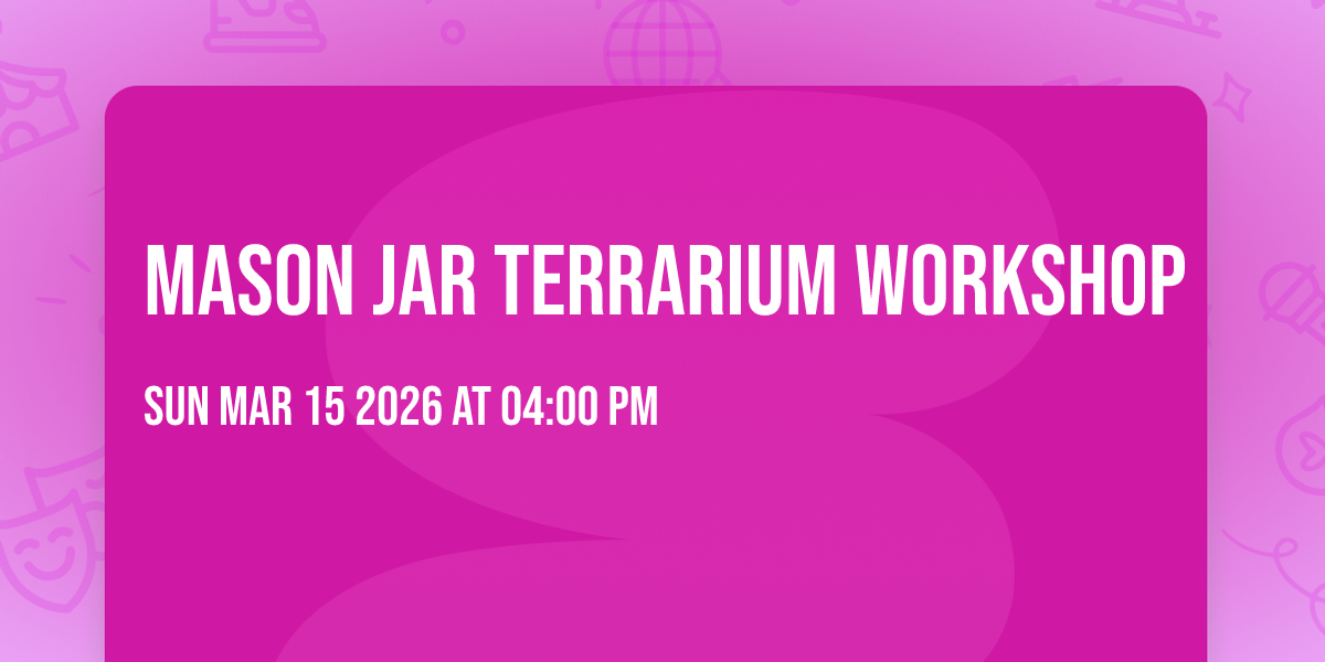 Mason Jar Terrarium Workshop