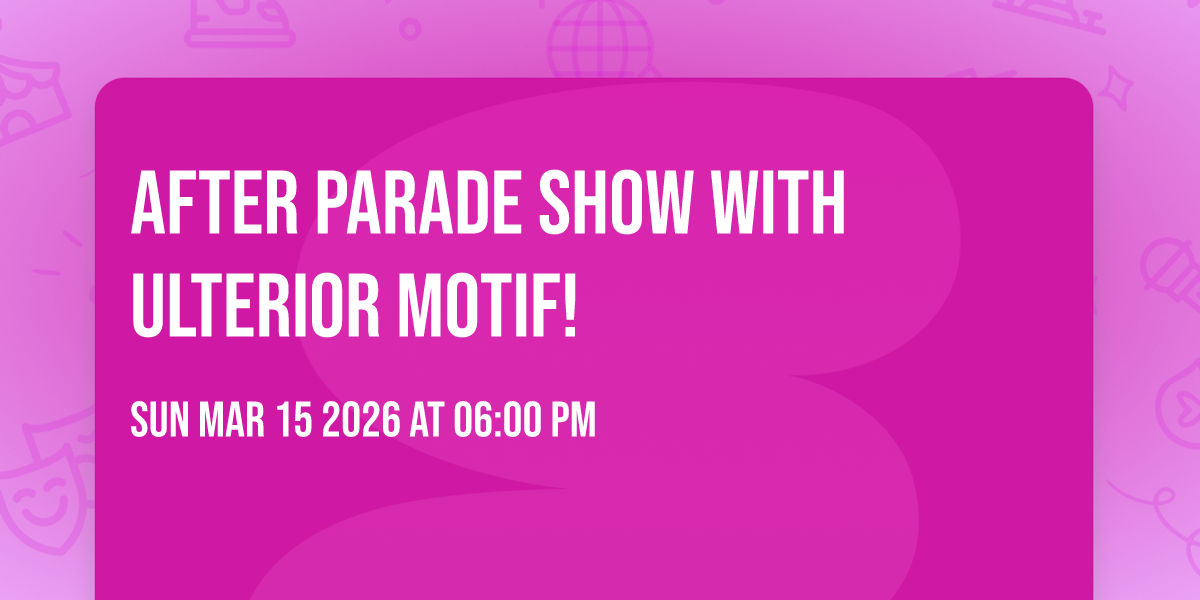 After parade show with Ulterior motif! 