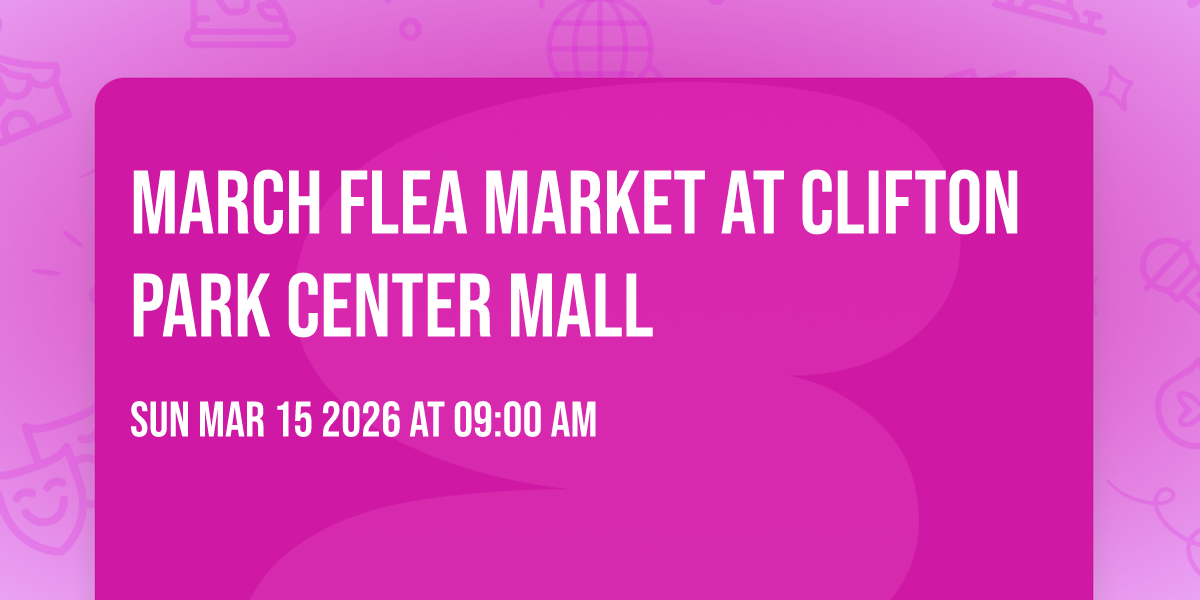 March Flea Market at Clifton Park Center Mall