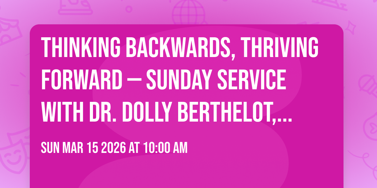 Thinking Backwards, Thriving Forward — Sunday Service with Dr. Dolly Berthelot, UUCP Member