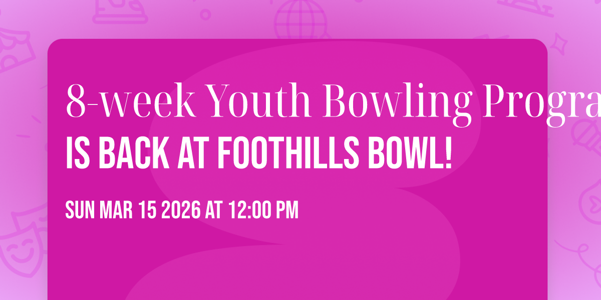 8‑week Youth Bowling Program is back at Foothills Bowl!