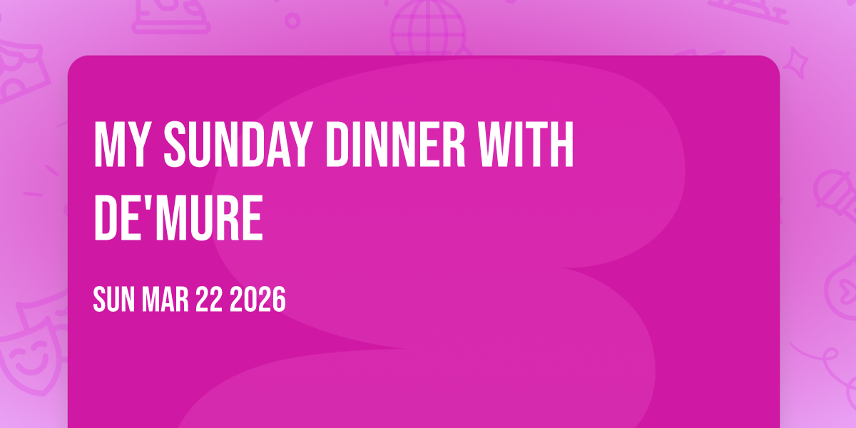 My Sunday Dinner with De'Mure