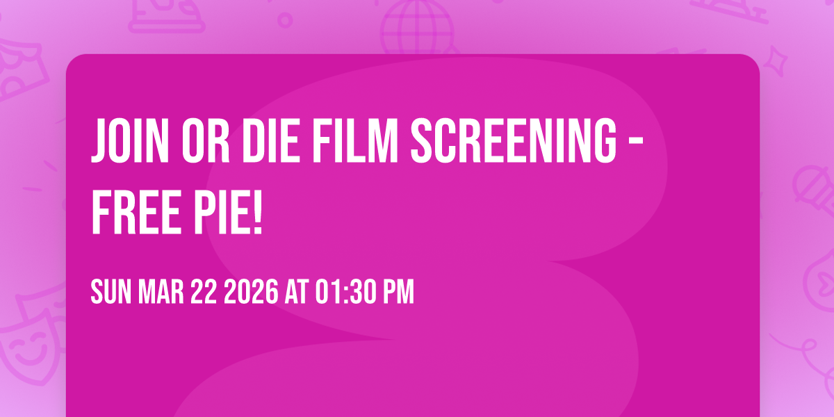 Join or Die Film Screening - Free Pie! 