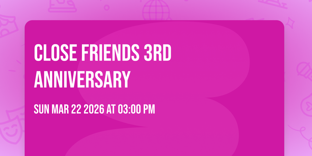 Close Friends 3rd Anniversary