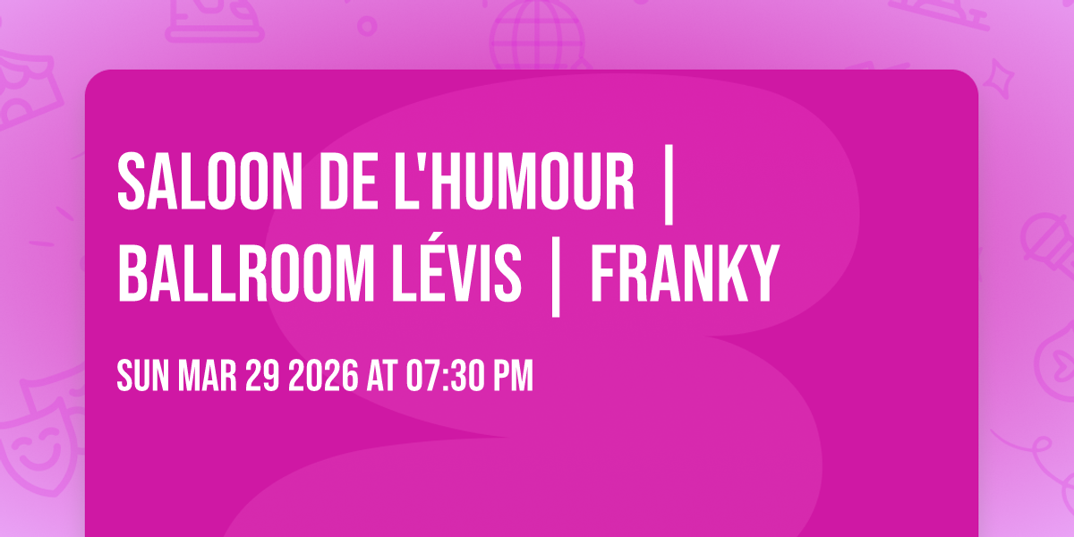 SALOON DE L'HUMOUR | BALLROOM LÉVIS | FRANKY