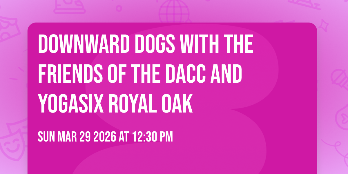 Downward Dogs  with the Friends of the DACC and YogaSix Royal Oak