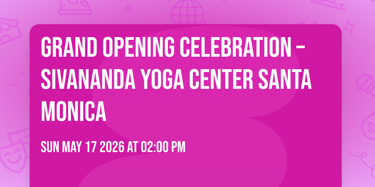 🍀 Grand Opening Celebration – Sivananda Yoga Center Santa Monica 🙏