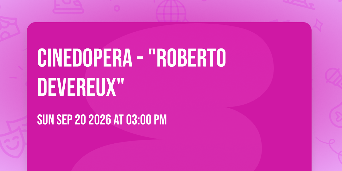 CINEDOPERA - "Roberto Devereux"