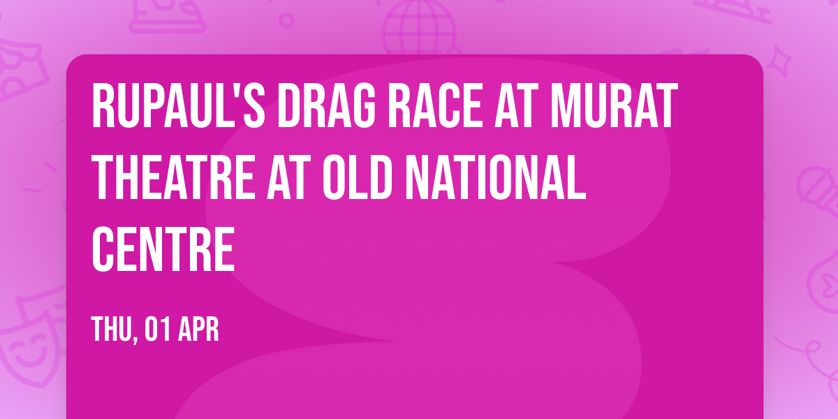 RuPaul's Drag Race at Murat Theatre at Old National Centre