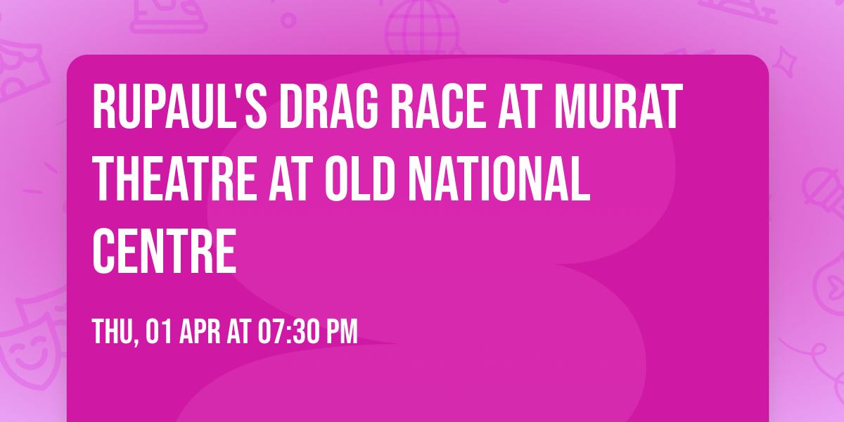 RuPaul's Drag Race at Murat Theatre at Old National Centre