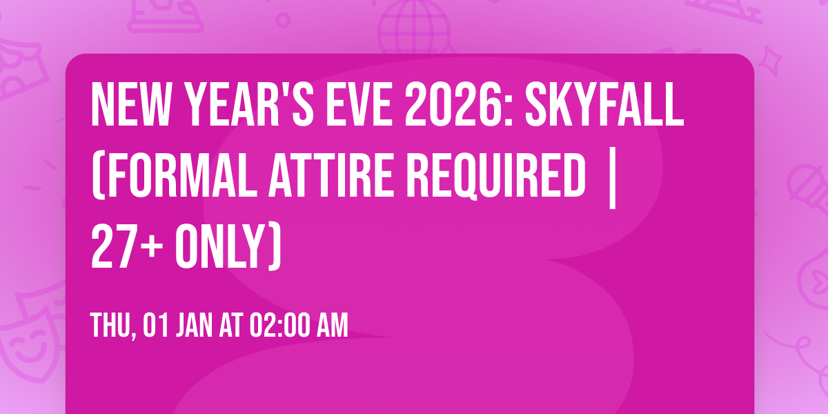 New Year's Eve 2026: Skyfall (Formal Attire Required | 27+ Only)