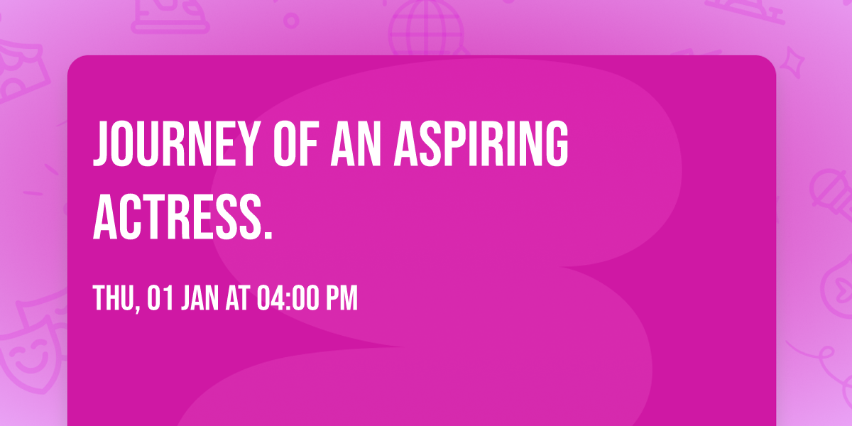 JOURNEY OF AN ASPIRING ACTRESS. \ud83d\ude09\ud83d\ude05