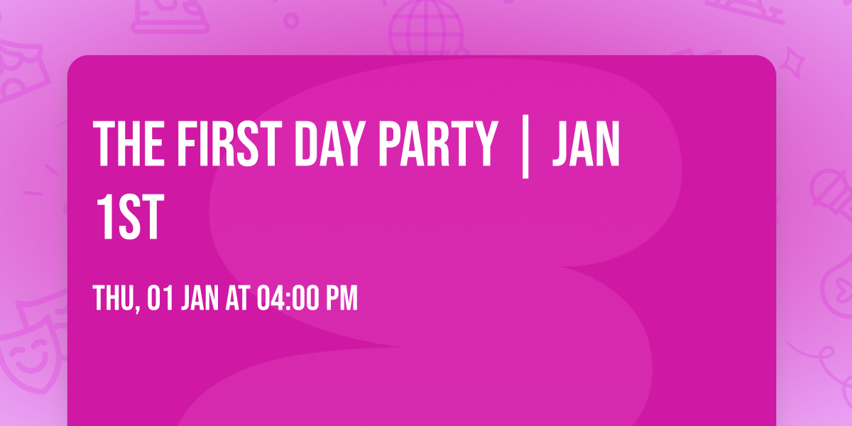 THE FIRST DAY PARTY | JAN 1st