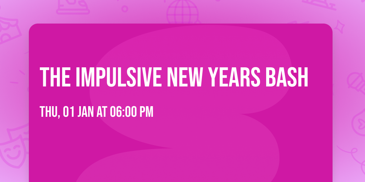 The Impulsive New Years Bash