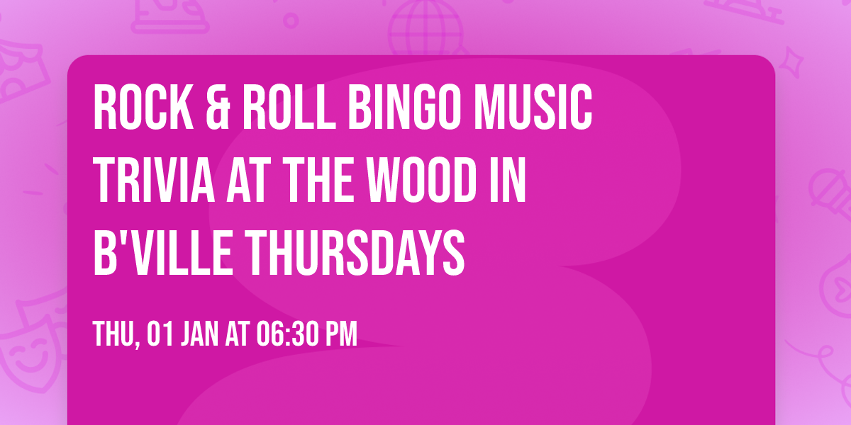 Rock & Roll Bingo Music Trivia at The Wood in B'ville Thursdays