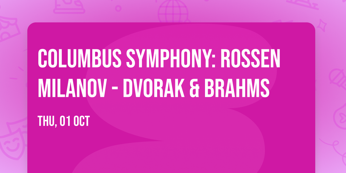 Columbus Symphony: Rossen Milanov - Dvorak & Brahms