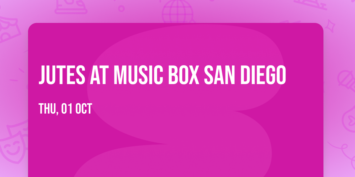 Jutes at Music Box San Diego