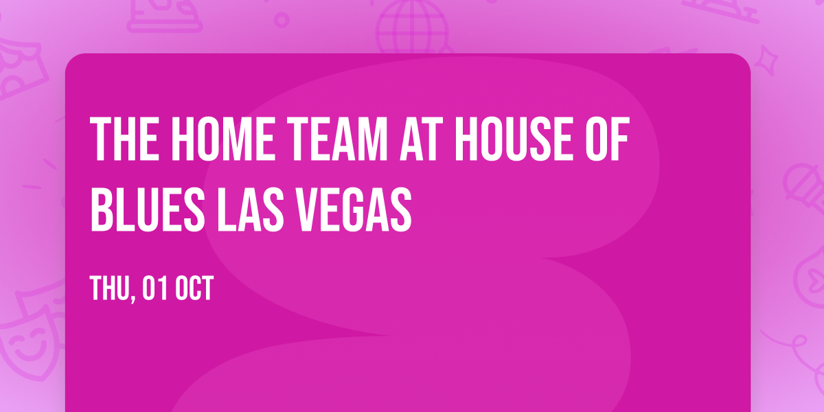 The Home Team at House of Blues Las Vegas