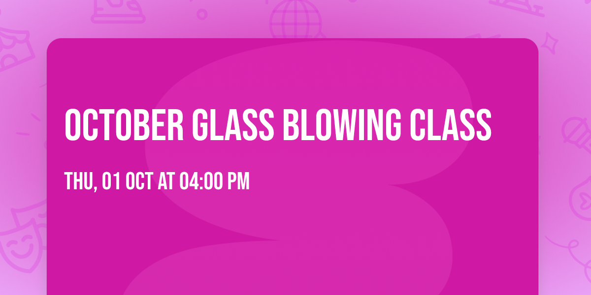 October Glass Blowing Class 