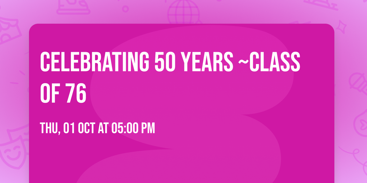 Celebrating 50 years ~Class of  76 