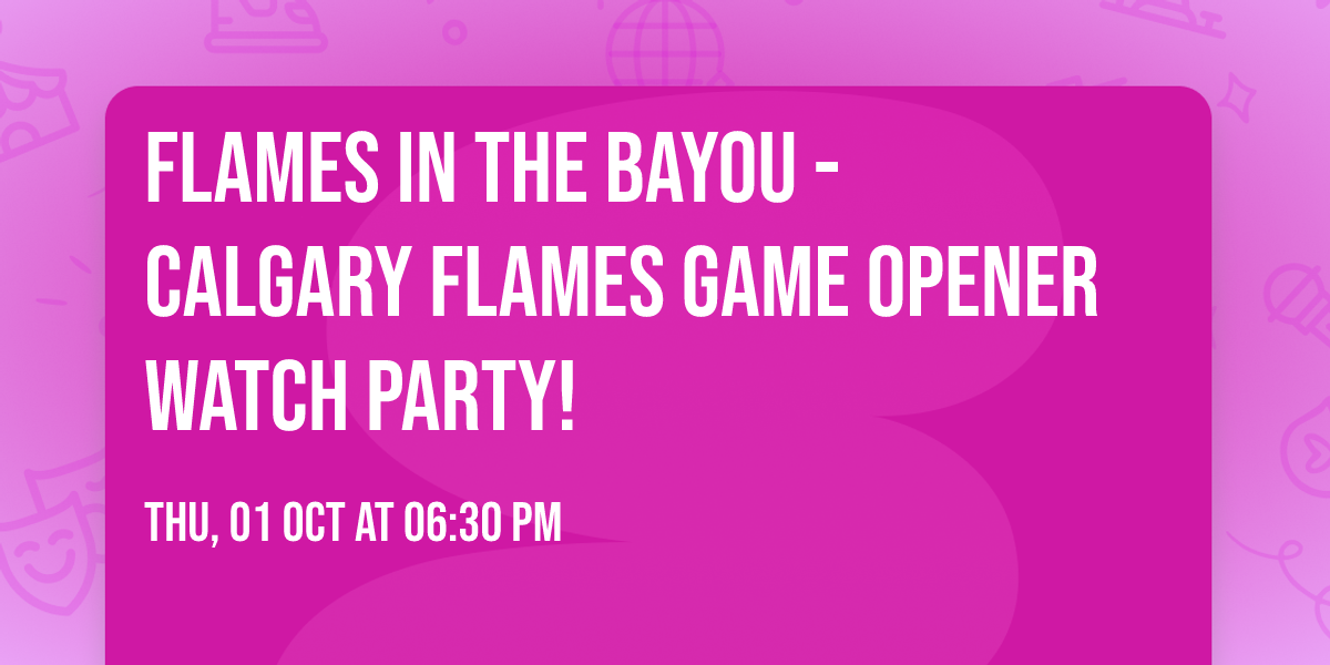 Flames In The Bayou - Calgary Flames Game Opener Watch Party!