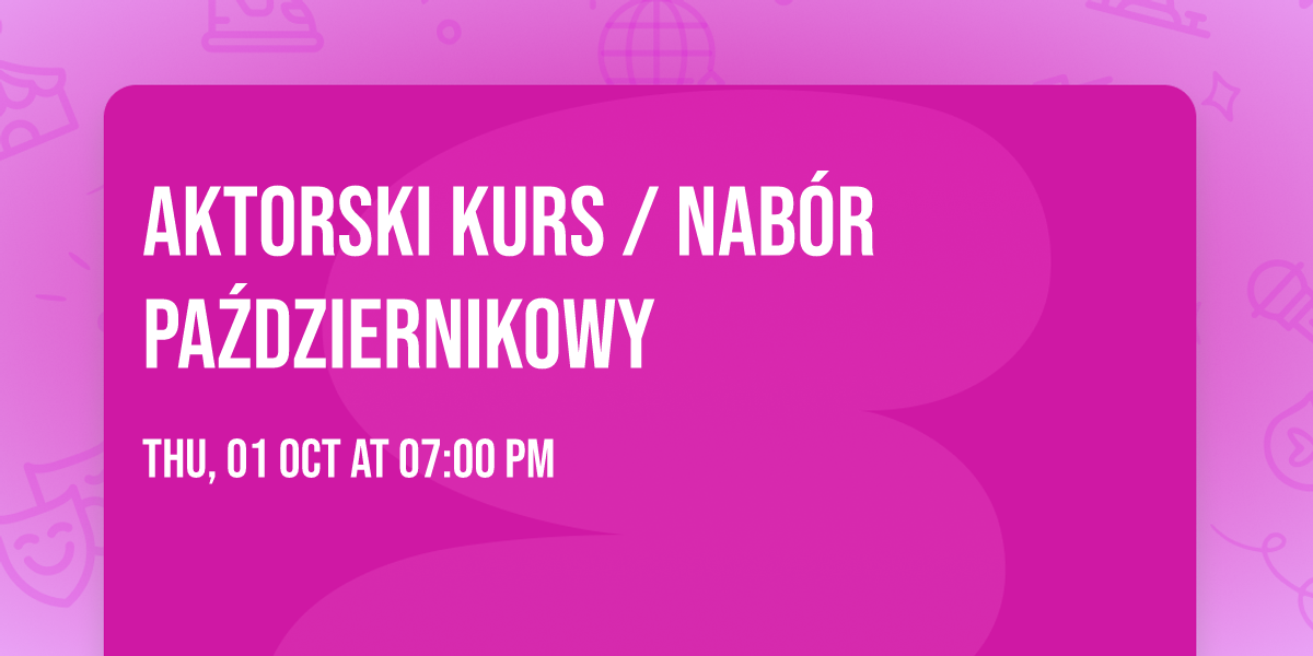 Aktorski Kurs \/ Nab\u00f3r Pa\u017adziernikowy 