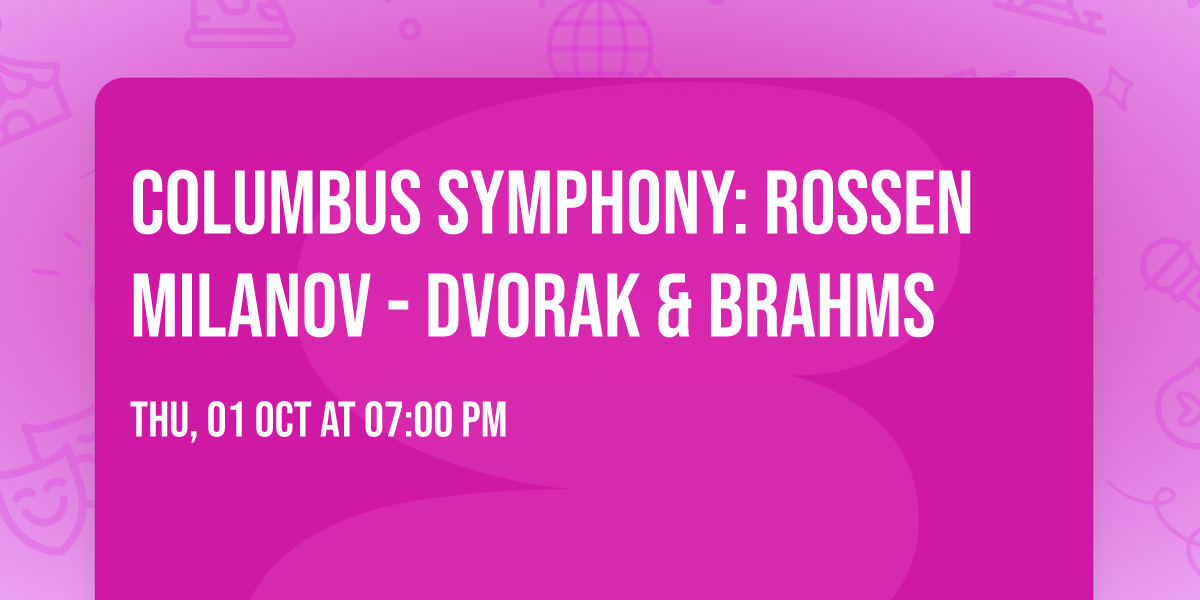 Columbus Symphony: Rossen Milanov - Dvorak & Brahms