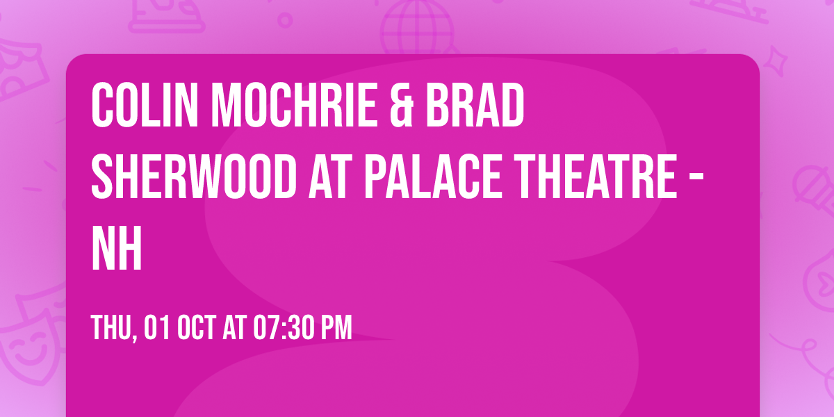 Colin Mochrie & Brad Sherwood at Palace Theatre - NH
