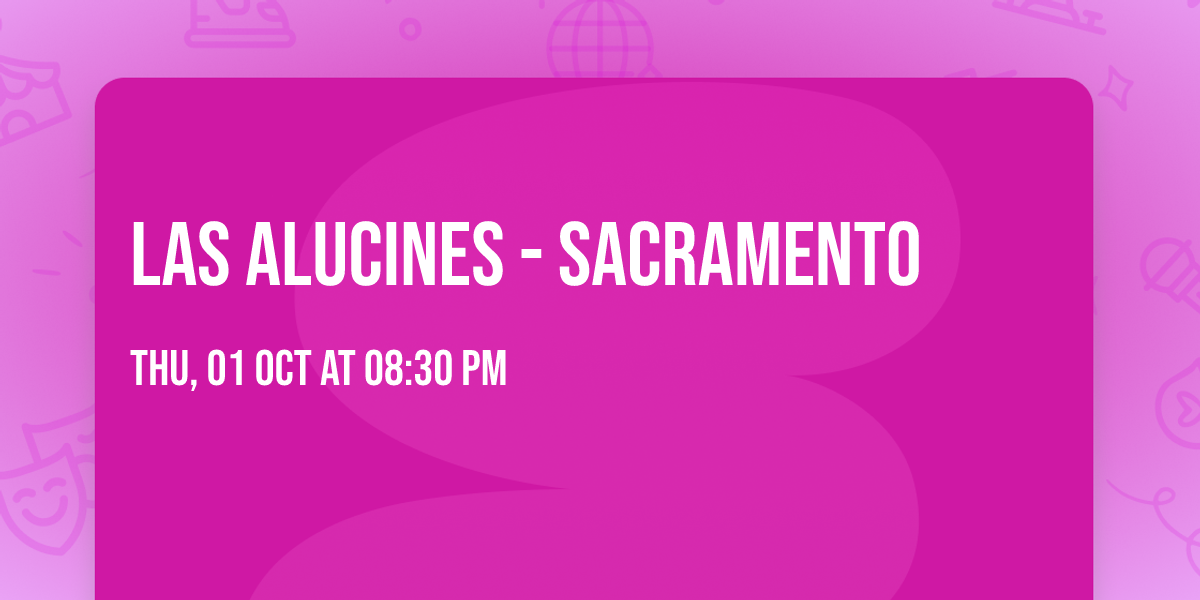 Las Alucines - Sacramento
