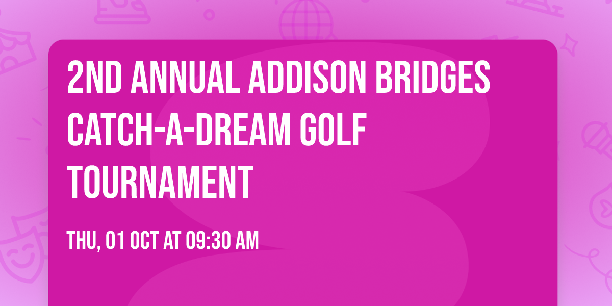 2nd Annual Addison Bridges Catch-A-Dream Golf Tournament