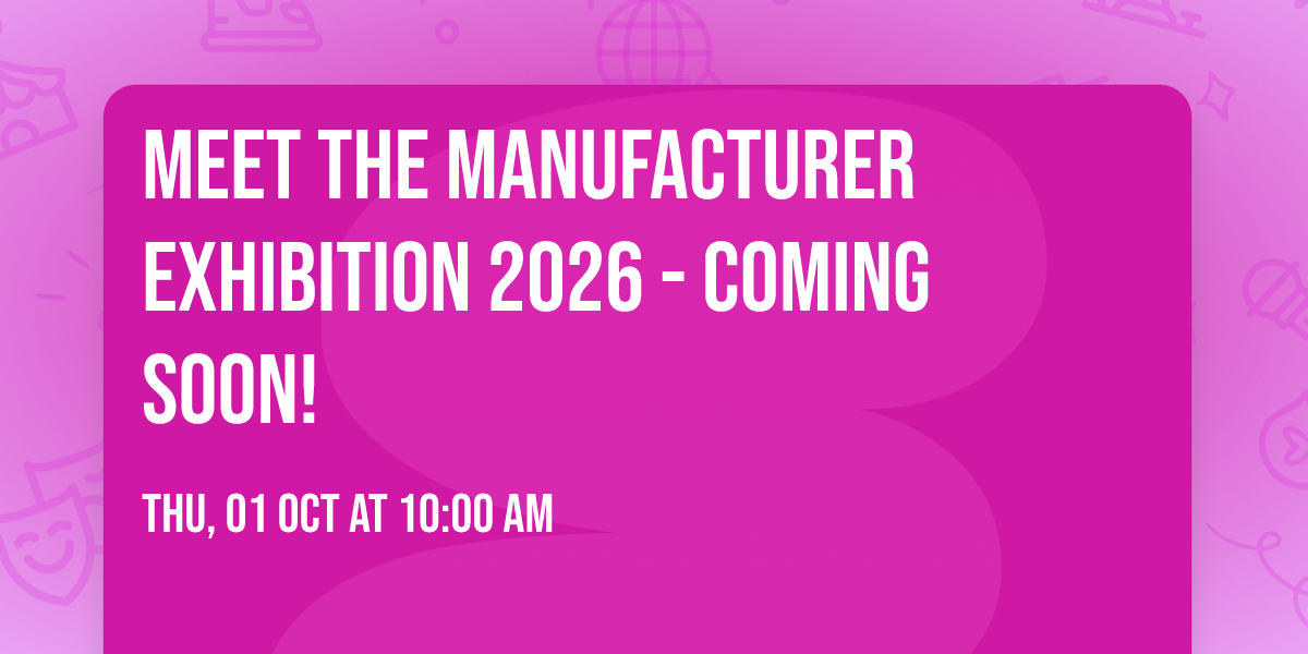 Meet The Manufacturer Exhibition 2026 - COMING SOON!