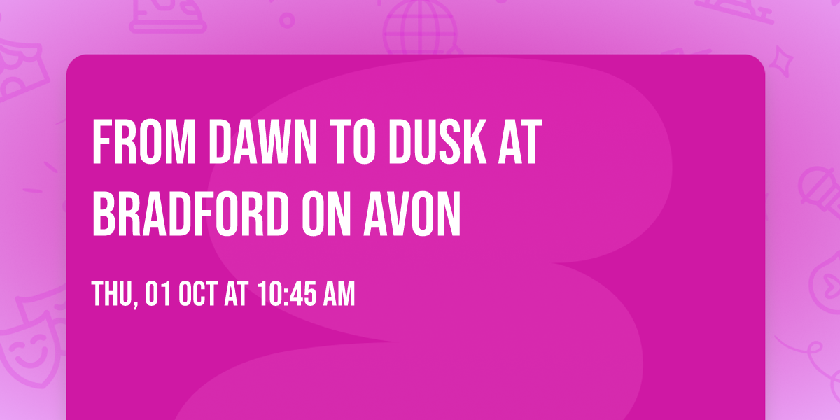 From Dawn to Dusk at Bradford on Avon