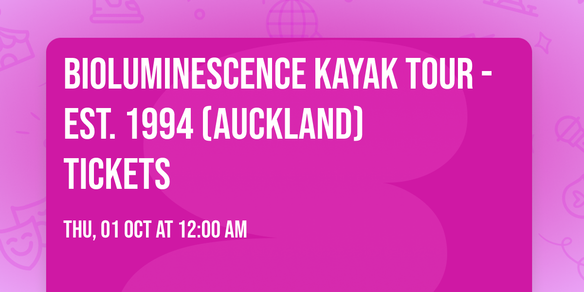 Bioluminescence Kayak Tour - Est. 1994 (Auckland) Tickets