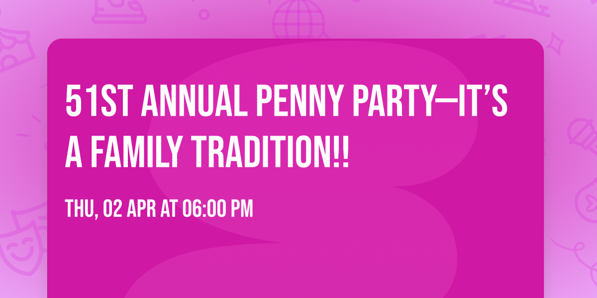 51st Annual Penny Party\u2014it\u2019s a family tradition!!