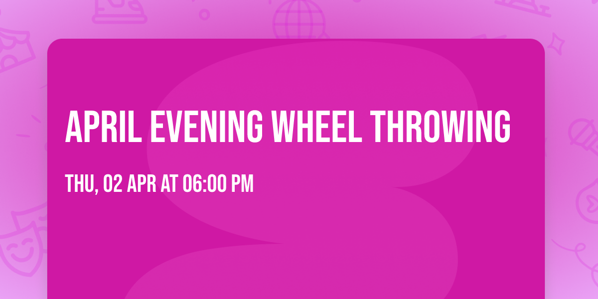 April Evening Wheel Throwing