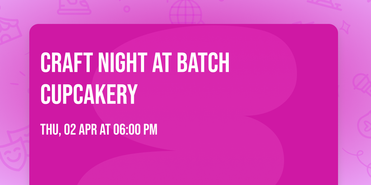 Craft Night at Batch Cupcakery 