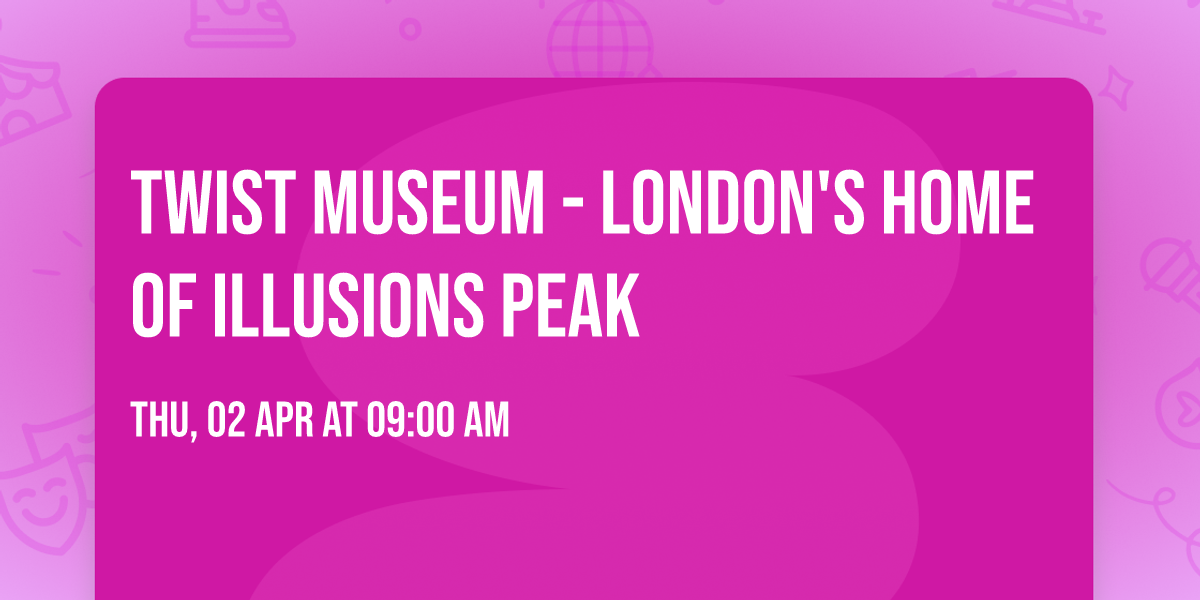 Twist Museum - London's Home of Illusions PEAK