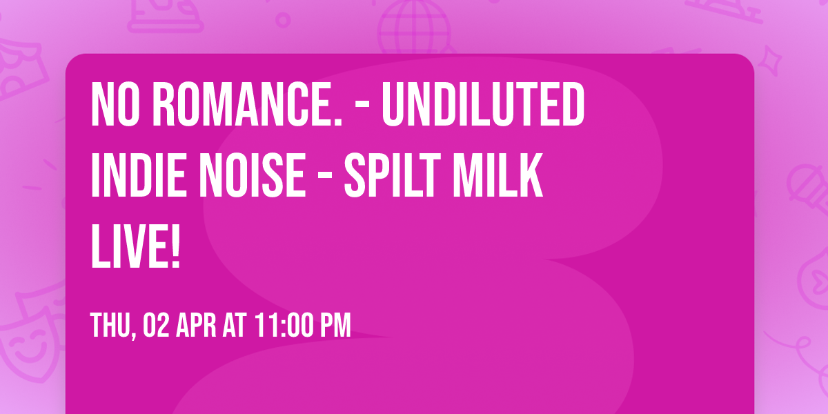 No Romance. - Undiluted Indie Noise - Spilt Milk Live!