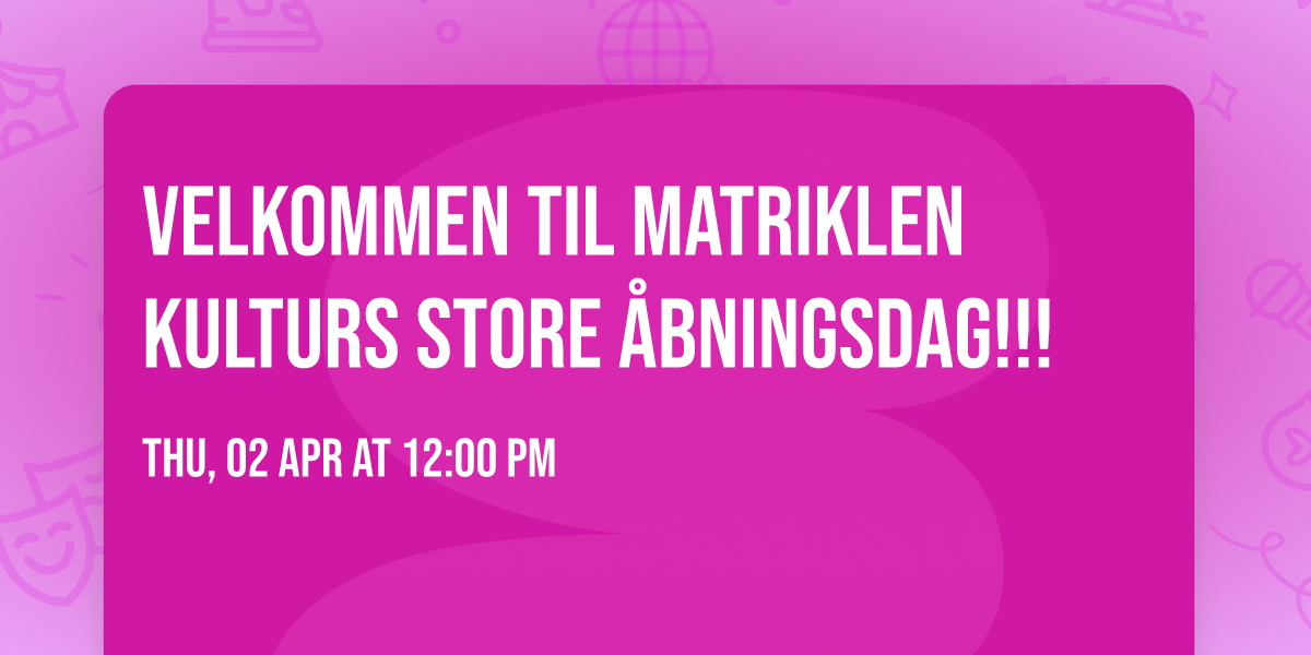 VELKOMMEN TIL MATRIKLEN KULTURS STORE \u00c5BNINGSDAG!!!