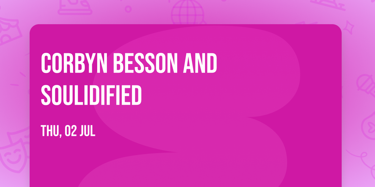 Corbyn Besson and Soulidified