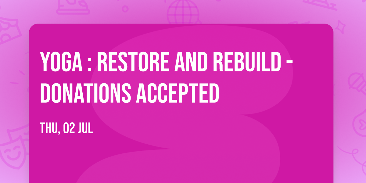 Yoga : Restore and Rebuild -Donations Accepted