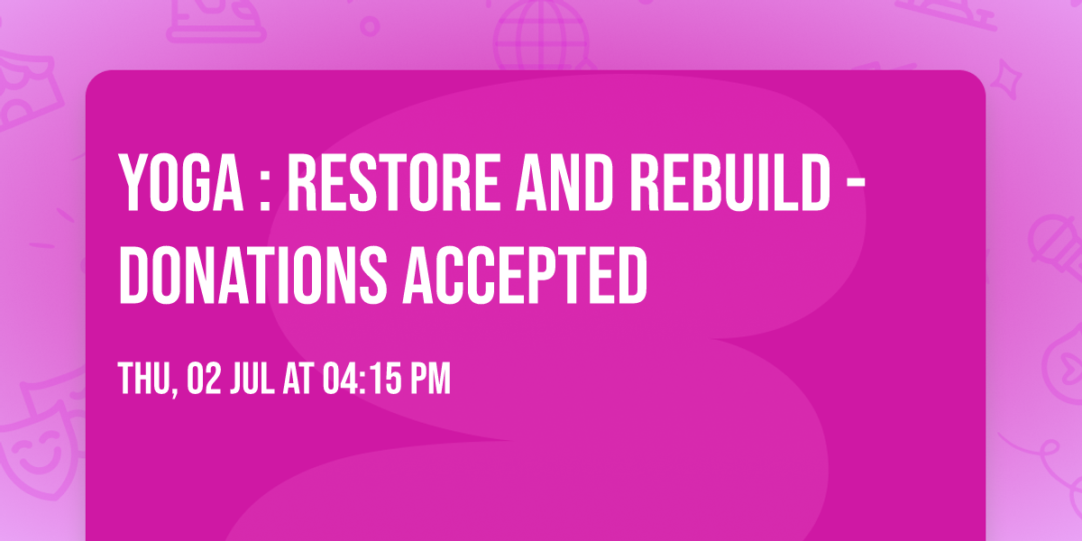 Yoga : Restore and Rebuild -Donations Accepted