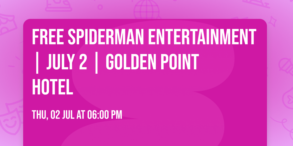 FREE SPIDERMAN ENTERTAINMENT | JULY 2 | GOLDEN POINT HOTEL
