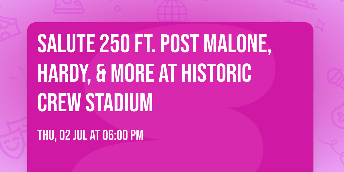Salute 250 ft. Post Malone, HARDY, & more at Historic Crew Stadium
