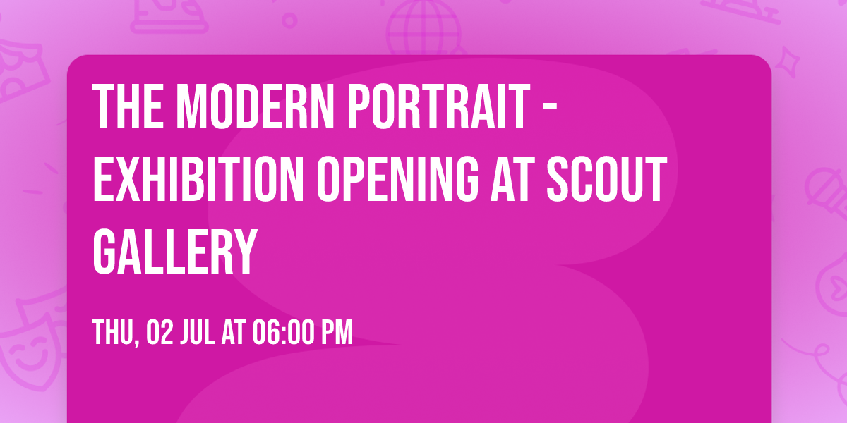 The Modern Portrait - Exhibition Opening at Scout Gallery